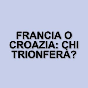 Finale del mondiale 2018: Francia e Croazia si sfidano per la gloria