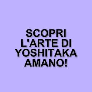 Yoshitaka Amano: La mostra "Amano Corpus Animae" a Roma fino al 12 ottobre 2025