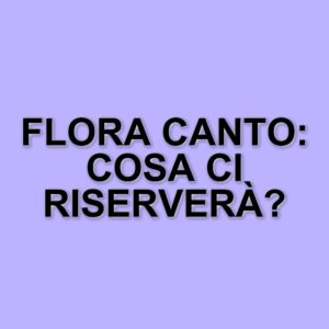 Flora Canto: la sua sfida artistica e il legame con Enrico Brignano
