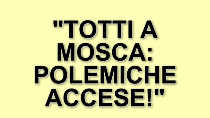 Francesco Totti a Mosca: il dibattito politico si infiamma prima della sua visita