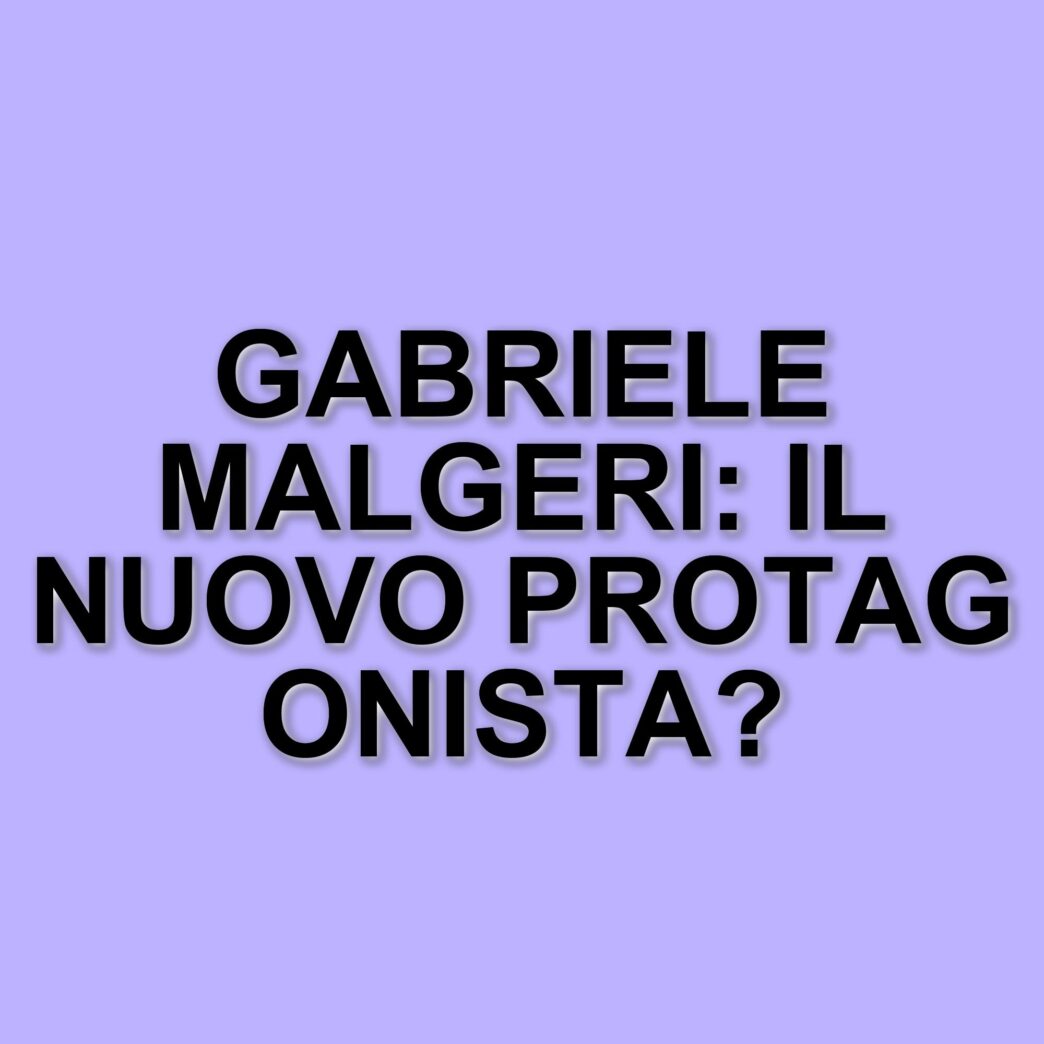 Gabriele Malgeri: il nuovo cavaliere del Trono Over di Uomini e Donne