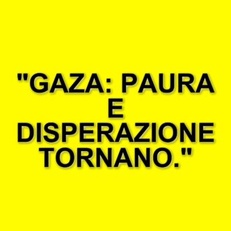 Gaza sotto attacco: la popolazione vive di nuovo nel terrore e nella disperazione