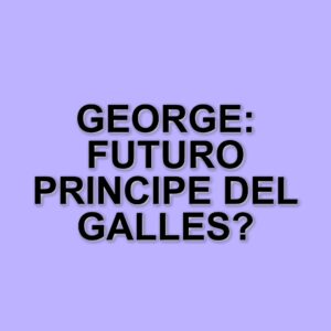 George, futuro Principe del Galles: l'eredità di proprietà e titoli che lo attende