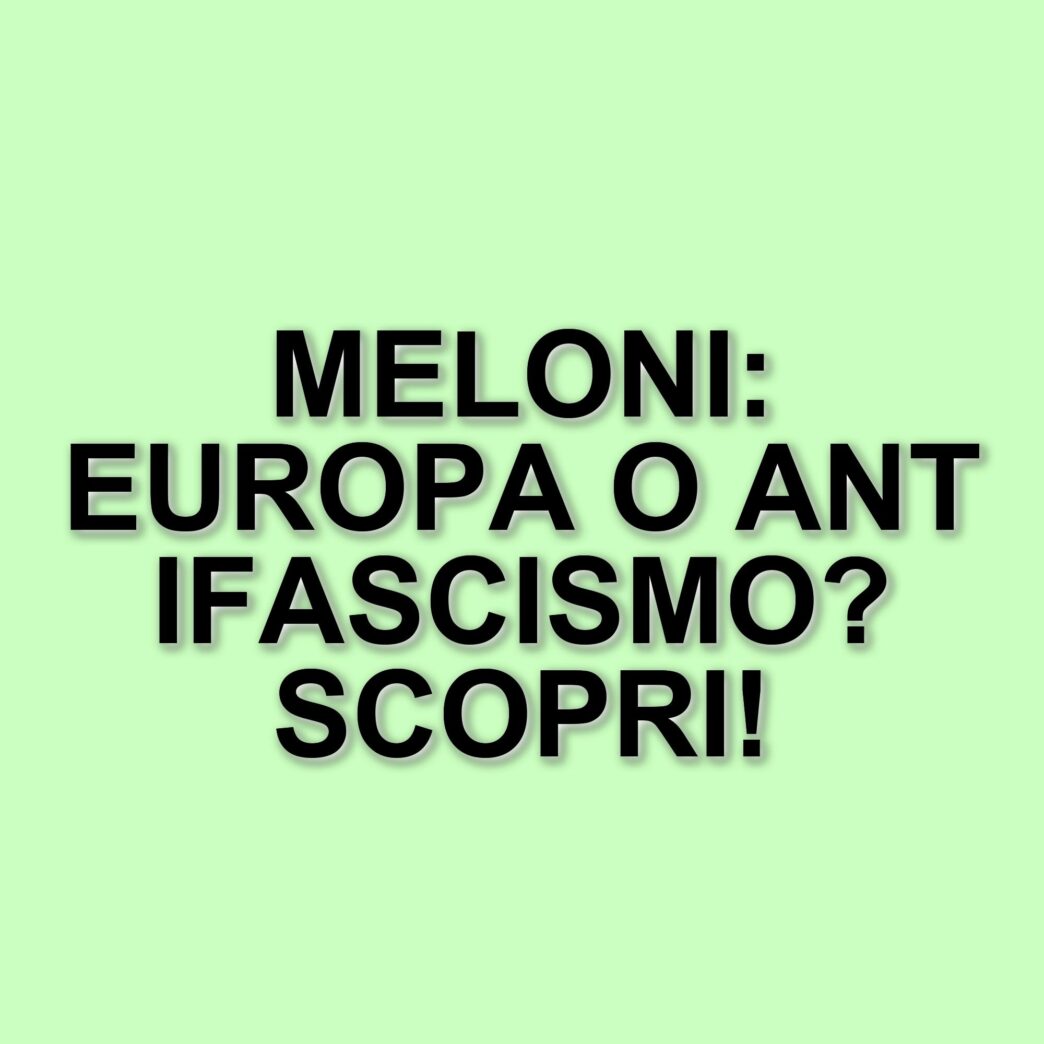 Giorgia Meloni e il dibattito sull'Europa: un confronto con la storia e l'anti-antifascismo