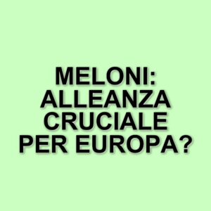 Italia tra Stati Uniti e Unione Europea: la posizione di Giorgia Meloni nel contesto attuale