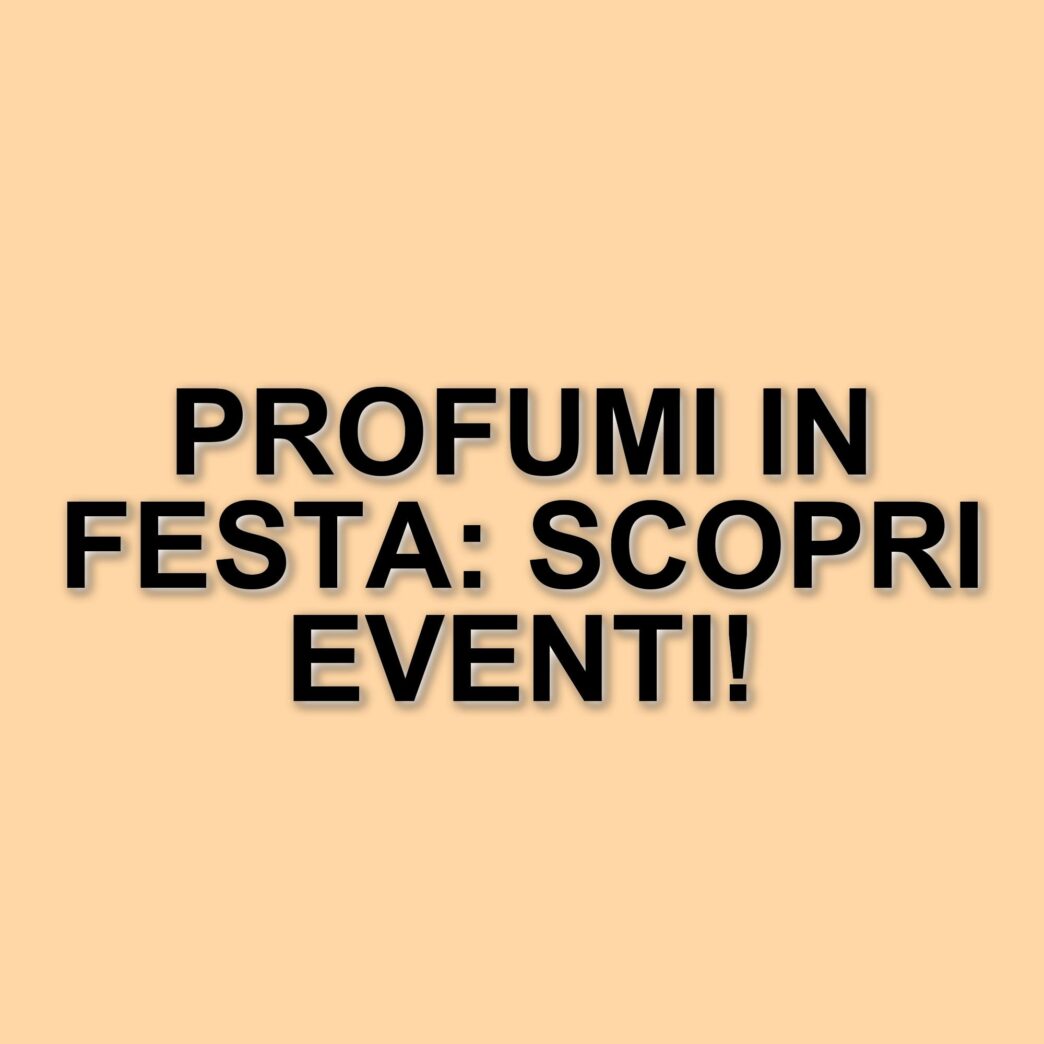 Giornata del profumo 2025: eventi e iniziative in diverse città italiane dal 20 al 23 marzo
