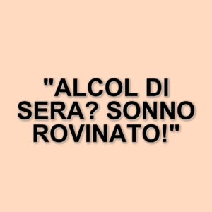 Gli effetti negativi dell'alcol sul sonno: perché è meglio evitarlo di sera