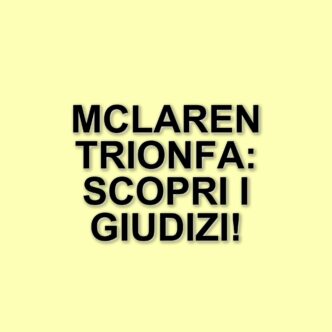 Gp d'Australia 2025: La McLaren trionfa e i giudizi dei piloti