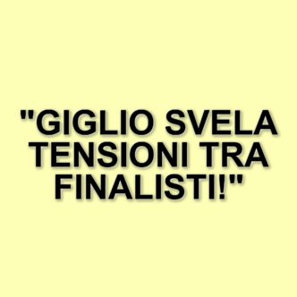 Grande Fratello: Giglio esprime il suo parere sui finalisti e le tensioni tra i concorrenti