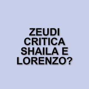 Grande Fratello: Zeudi Di Palma critica Shaila e Lorenzo per il loro comportamento strategico