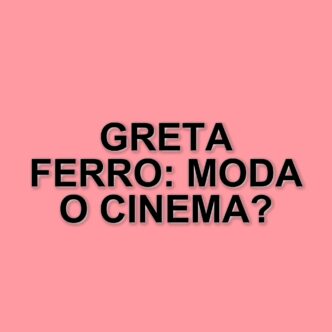 Greta Ferro: dalla moda al cinema, la giovane attrice che conquista il pubblico