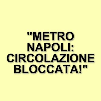 Guasto alla metro linea 6 di Napoli: circolazione interrotta su tutta la tratta