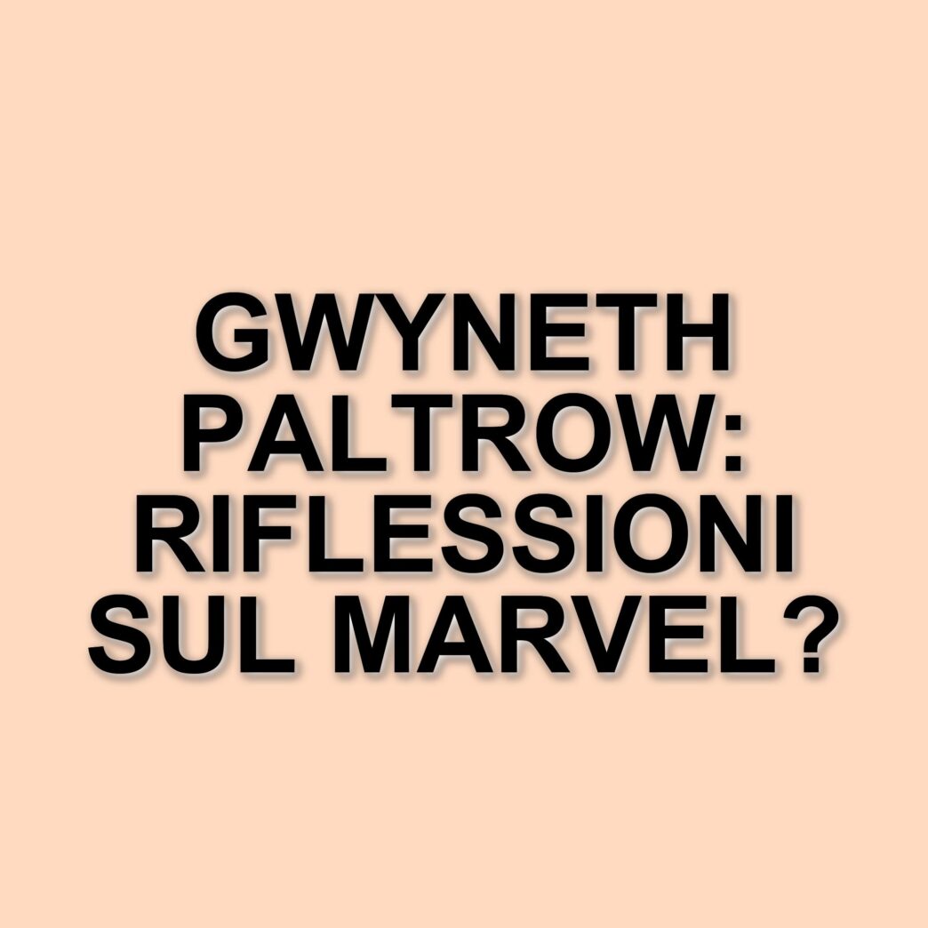 Gwyneth Paltrow riflette sulla sua lunga carriera nel Marvel Cinematic Universe