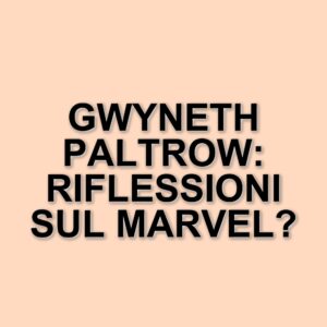 Gwyneth Paltrow riflette sulla sua lunga carriera nel Marvel Cinematic Universe