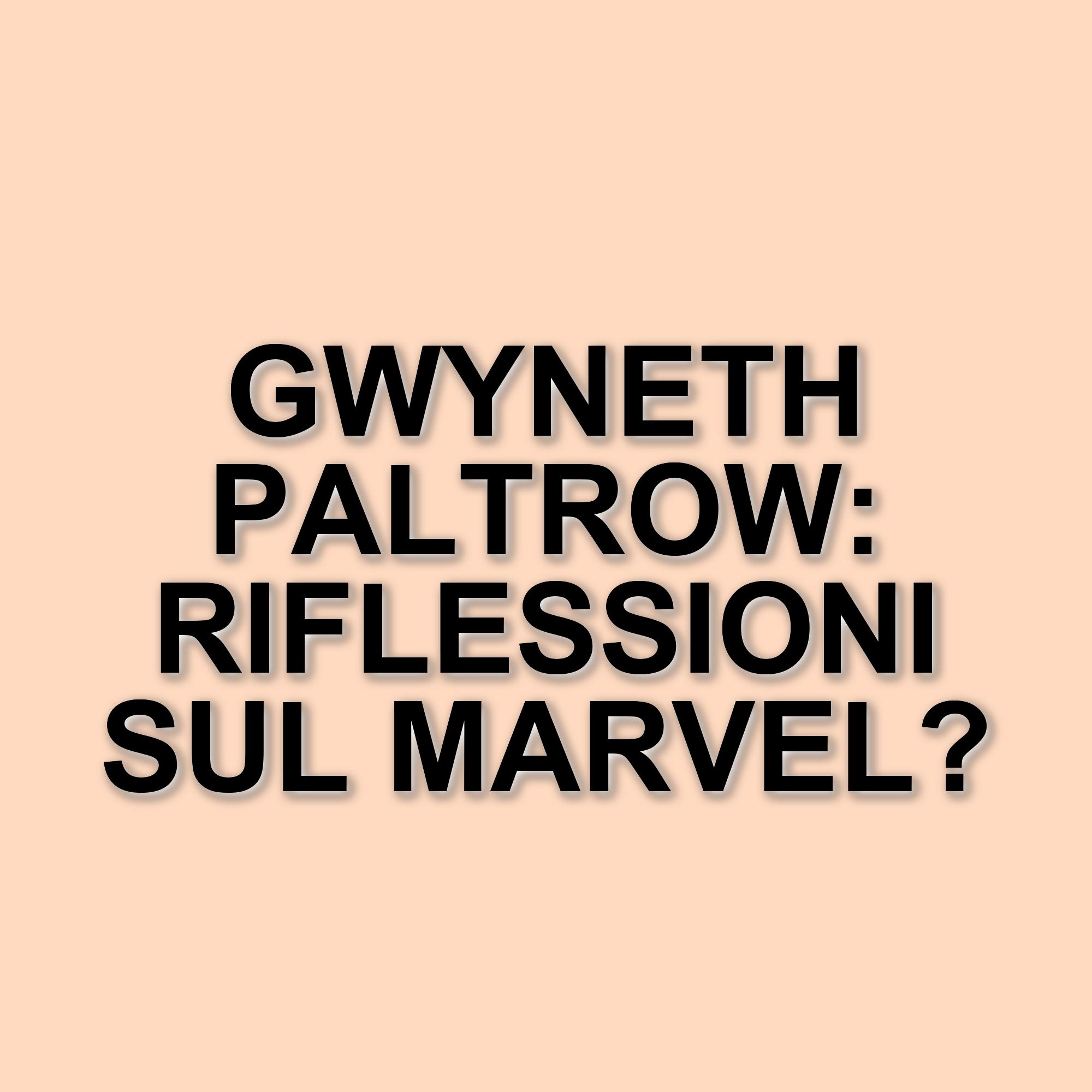 Gwyneth Paltrow riflette sulla sua lunga carriera nel Marvel Cinematic Universe