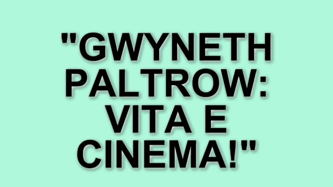 Gwyneth Paltrow: ritorno al cinema e riflessioni sulla vita privata