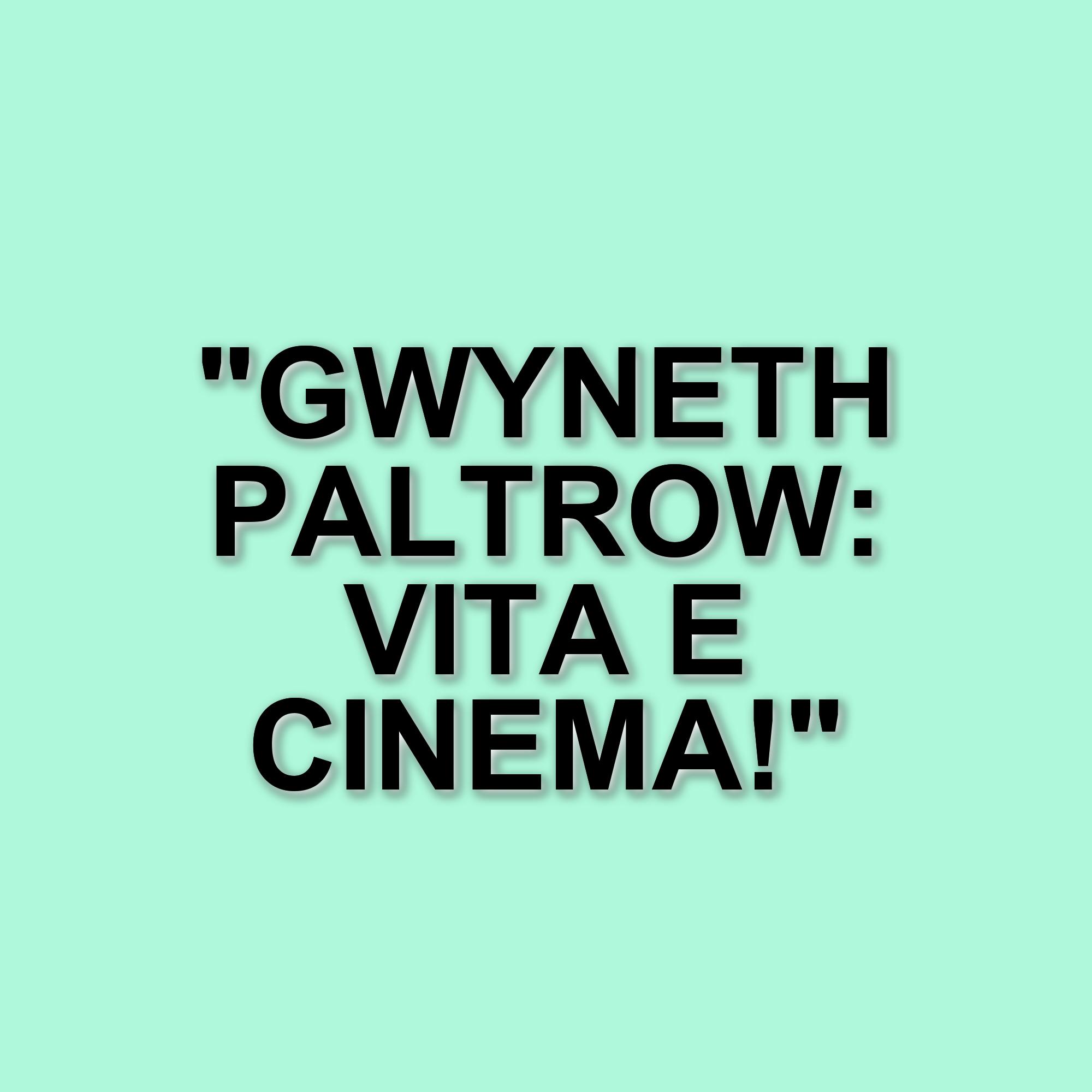 Gwyneth Paltrow: ritorno al cinema e riflessioni sulla vita privata