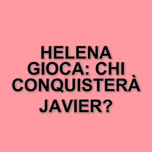 Grande Fratello: Helena e il triangolo amoroso con Javier e Mattia