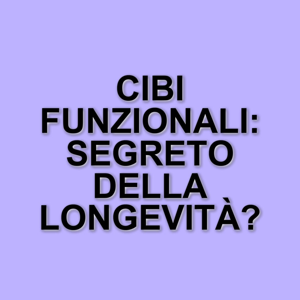 I cibi funzionali: alleati per la salute e la longevità