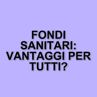 I fondi sanitari integrativi: un vantaggio per cittadini e Stato
