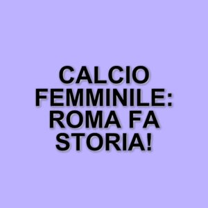 Sette calciatrici giallorosse nella top 11: un riconoscimento per il calcio femminile italiano