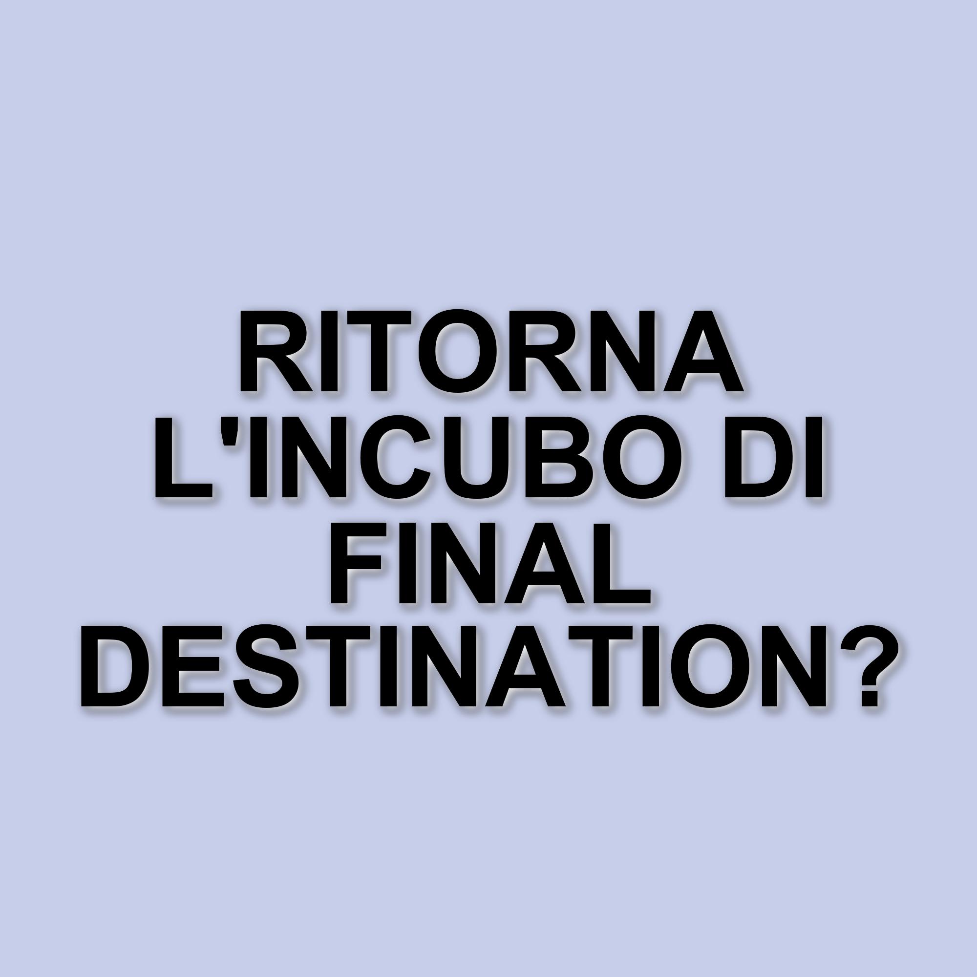 Ritorna la saga di Final Destination: ecco il nuovo capitolo "Bloodlines" in arrivo al cinema