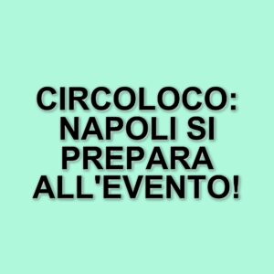 Il circoloco torna a napoli: un evento imperdibile per gli amanti della musica elettronica