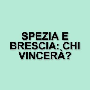 Spezia e Brescia si sfidano in un match cruciale di Serie B: analisi e formazioni