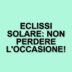 Eclissi Solare Parziale Del 29 Marzo: Visibilità E Sicurezza Per Gli Osservatori In Italia