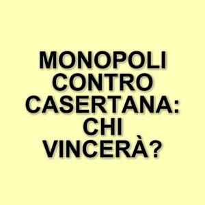 Monopoli e Casertana: una sfida cruciale per la salvezza e la promozione