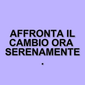Cambio dell'ora: come l'ora legale influisce sul nostro organismo e come adattarsi