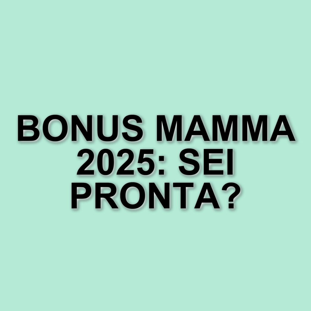 Bonus mamma 2025: in arrivo il decreto attuativo per il sostegno alle famiglie