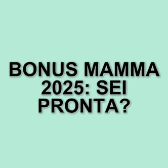 Bonus mamma 2025: in arrivo il decreto attuativo per il sostegno alle famiglie