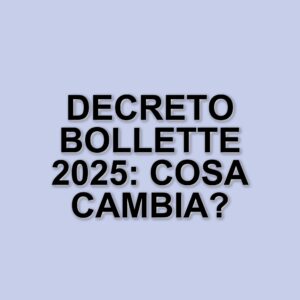 Decreto Bollette 2025: blocco di incentivi e misure contro il Made in Italy