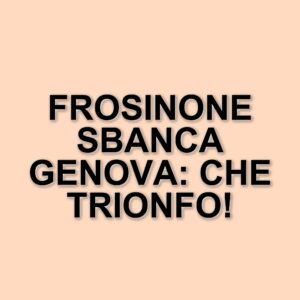 Frosinone trionfa a Genova: Sampdoria sconfitta 3-0 in una partita ricca di emozioni