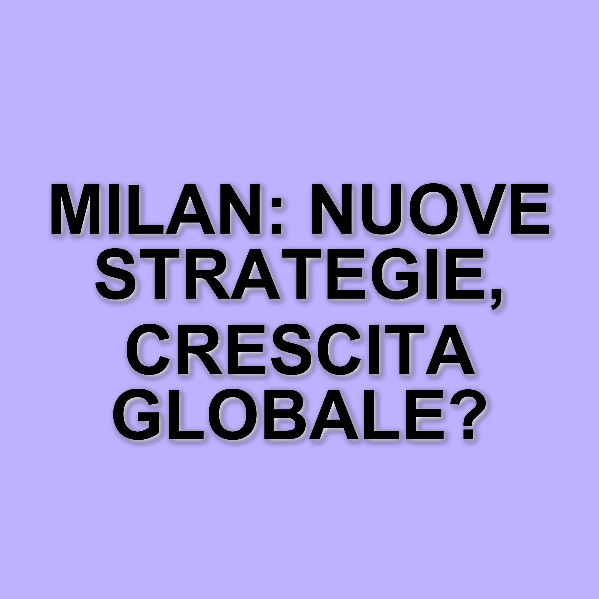 Il Milan cresce nel business: rinnovati contratti e strategie di espansione globale