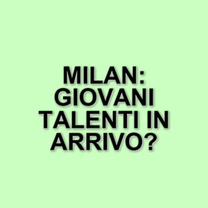 Calciomercato Milan: Pietro Comuzzo nel mirino per rinforzare la difesa