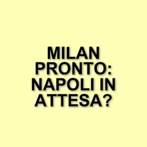 Il Milan si prepara alla sfida con il Napoli: obiettivi e aspettative per il finale di stagione