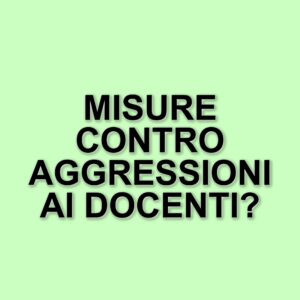 Nuove misure del governo contro le aggressioni ai docenti: arresto in flagranza e sanzioni economiche