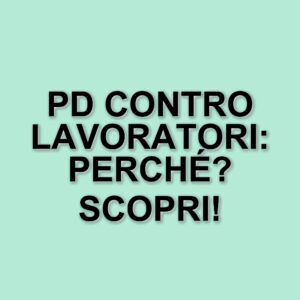Il Pd si oppone alla partecipazione dei lavoratori nei vertici aziendali: polemiche e reazioni