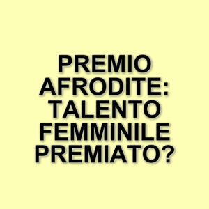 Donne protagoniste nel cinema: il Premio Afrodite celebra il talento femminile a Roma