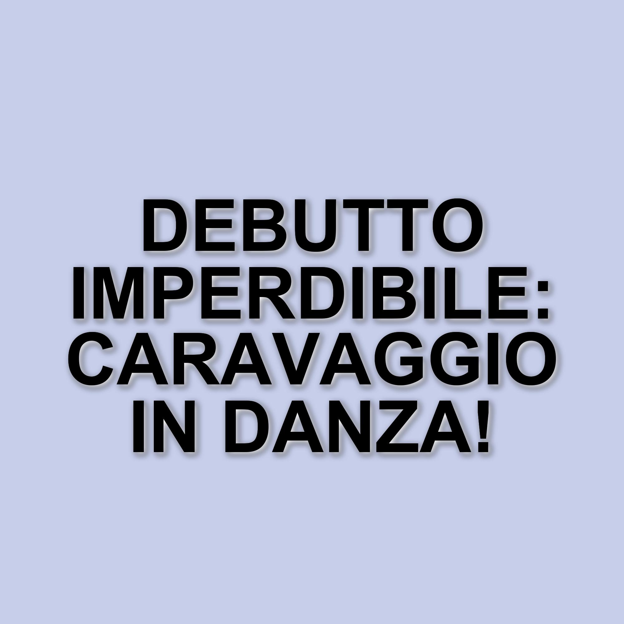 Il balletto "Caravaggio" di Mauro Bigonzetti debutta in Italia: un evento imperdibile