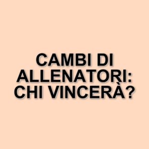 Il valzer degli allenatori in serie a: Juventus, Milan e Roma pronte a cambiare