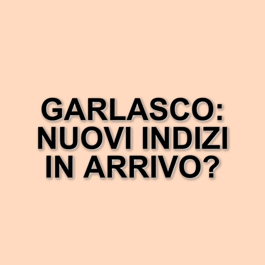 Nuove rivelazioni sul delitto di Garlasco: la Procura richiede un incidente probatorio