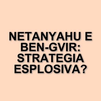 Il conflitto israelo-palestinese: la strategia di Netanyahu e il ruolo di Ben-Gvir