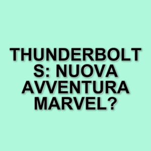 Captain America: Brave New World supera i 400 milioni, ma ora l'attenzione si sposta su Thunderbolts