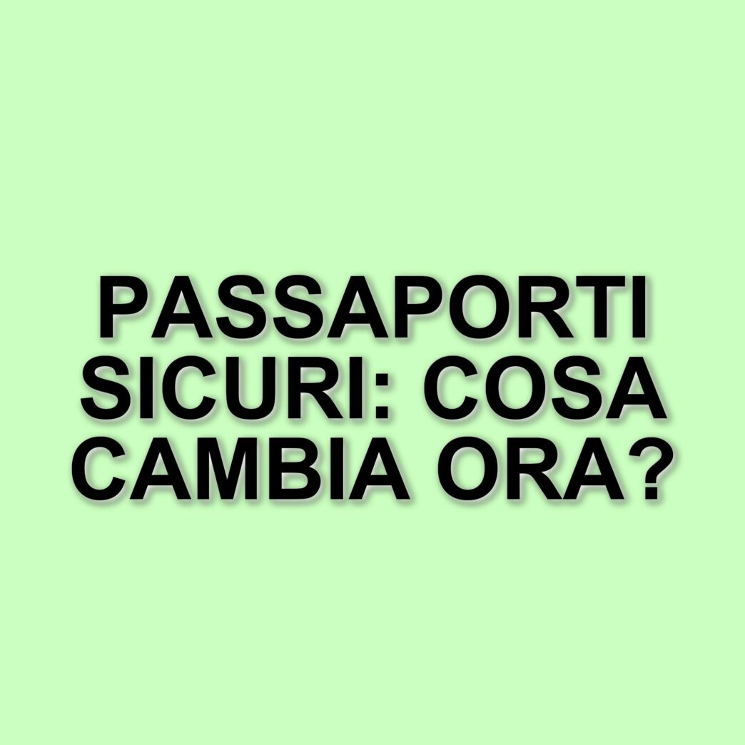 Modifiche ai passaporti: nuove regole e sicurezza rafforzata per i viaggiatori
