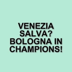 Venezia e Bologna si sfidano per punti cruciali nella corsa alla salvezza e alla Champions League