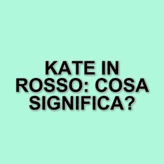 Il ritorno di Kate Middleton: il significato del suo stile in rosso dopo la malattia