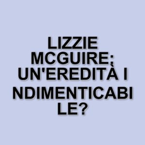La storia di Lizzie McGuire: successi e cancellazioni di una serie iconica